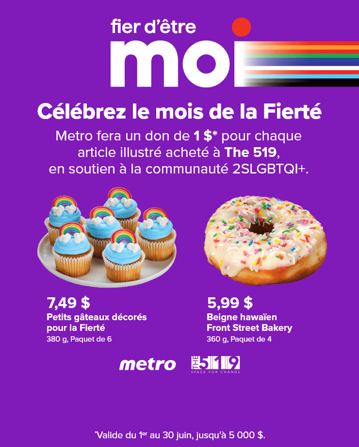 Fier d'être Moi. Célébrez le mois de la Fierté. Metro fera un don de 1 $* pour chaque article illustré acheté à The 519, en soutien à la communauté 2SLGBTQI+.
