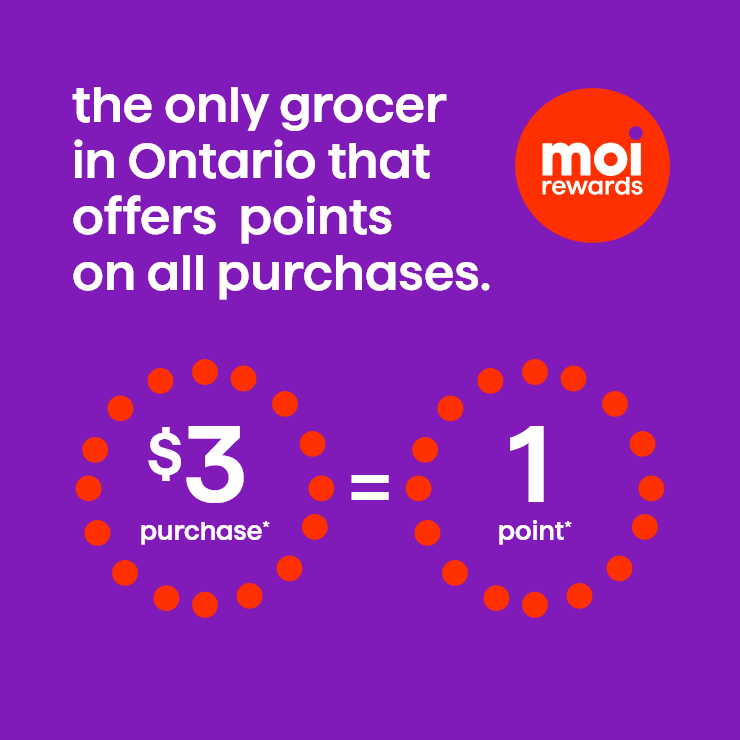 The only grocer in Ontario that offers points on all purchases. $3 = 1 point