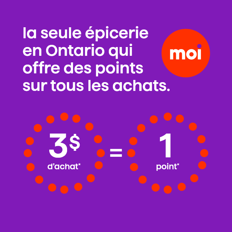 La seule épicerie en Ontario qui offre des points sur tous les achats. 3$ d'achat = 1 point