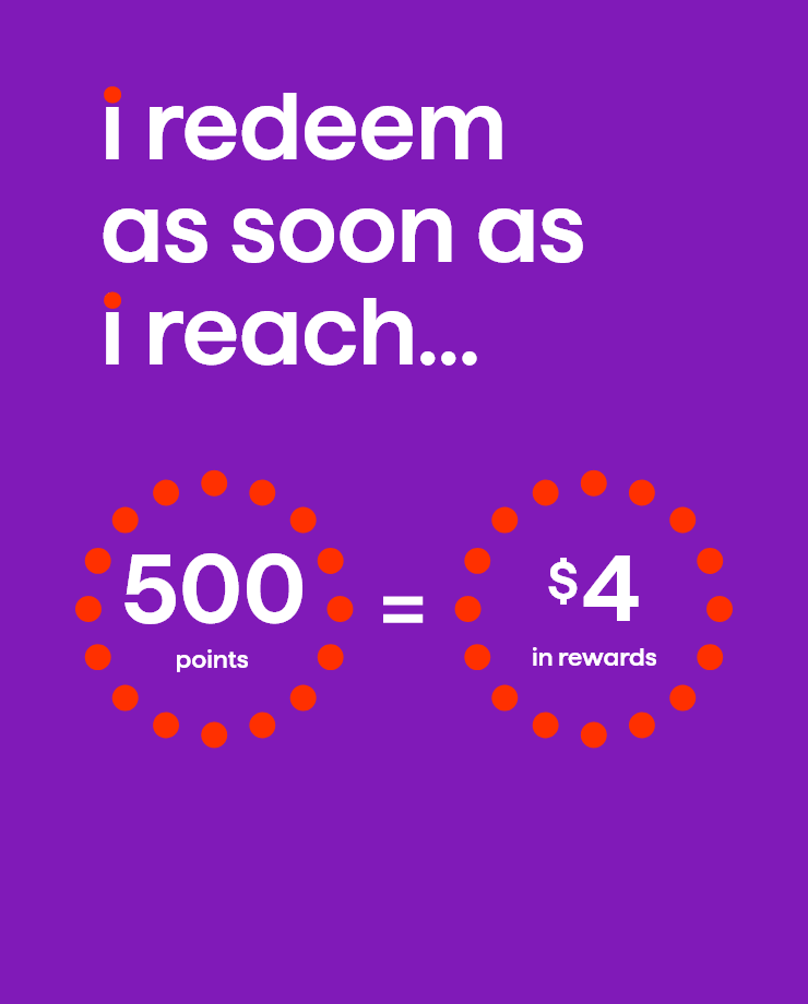 I redeem as soon as I reach... 500 points=$4 in rewards.