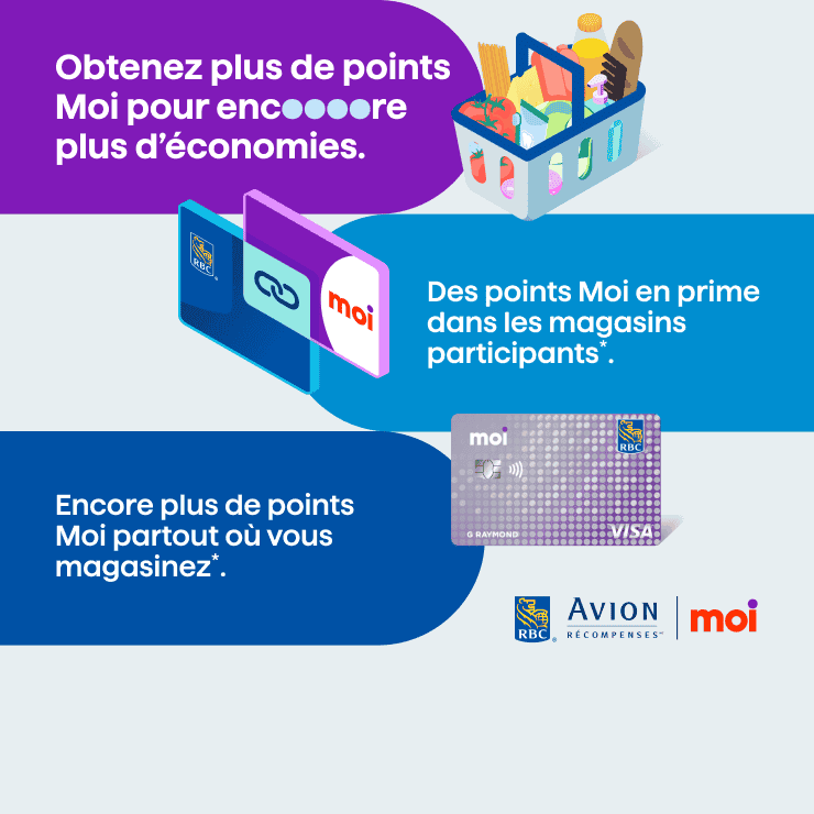 RBC Avion Récompenses - Obtenez plus de points Moi pour encore plus d'économies. Des points Moi en prime dans les magasins participants, Encore plus de points Moi partout où vous magasinez.