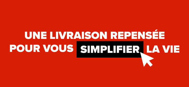 Une livraison repensée pour vous simplifier la vie.