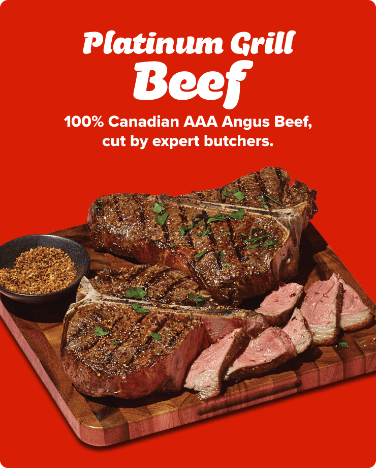 Platinium Grill Beef. 100% Canadian AAA Angus Beef, cut by expert butchers