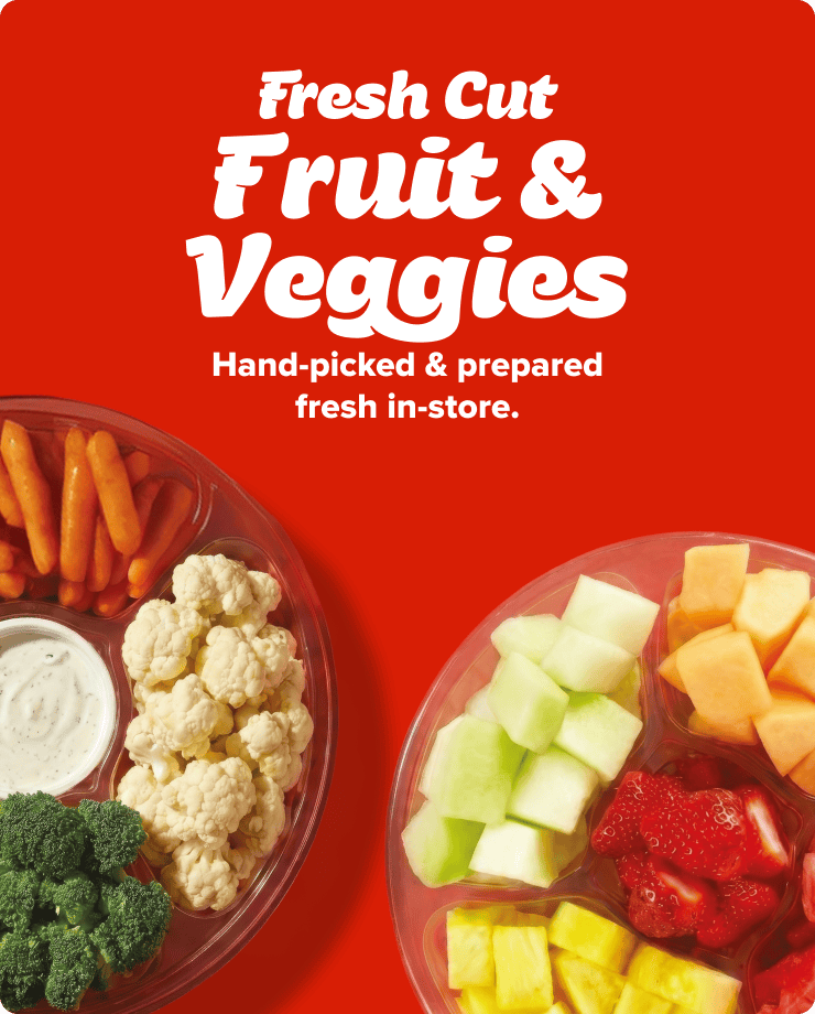 Fresh Cut Fruit and veggies. Hand-picked and prepared fresh in-store.
