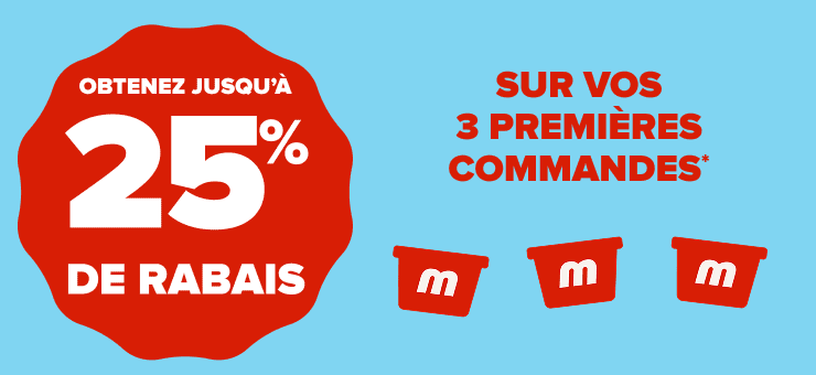 Jusqu'à 25% de rabais sur vos 3 premières commandes en ligne.