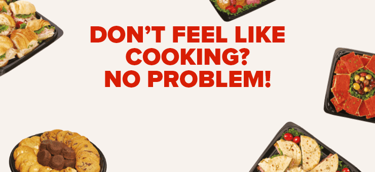 Don’t feel like cooking? No Problem!