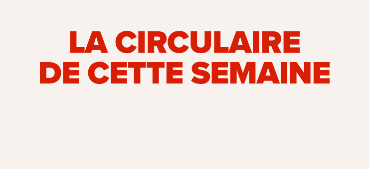 La circulaire de cette semaine