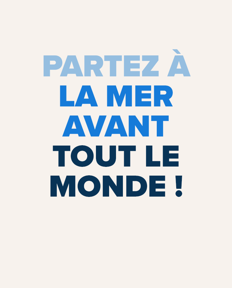 Partez à la mer avant tout le monde !